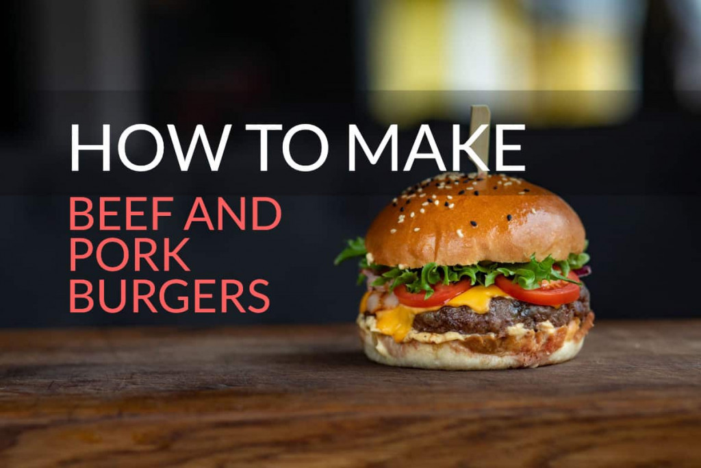 how to make beef and pork burgers